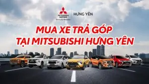 Chương trình mua xe trả góp tại Mitsubishi Hưng Yên
